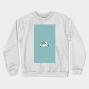 Stay Positive Crewneck Sweatshirt